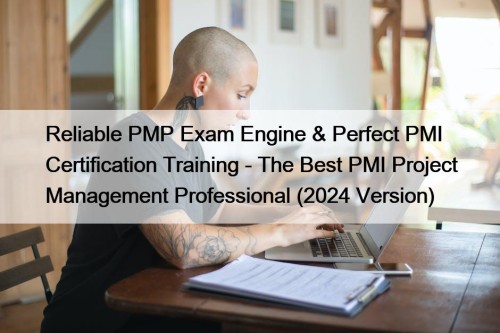 Reliable PMP Exam Engine & Perfect PMI Certification ...